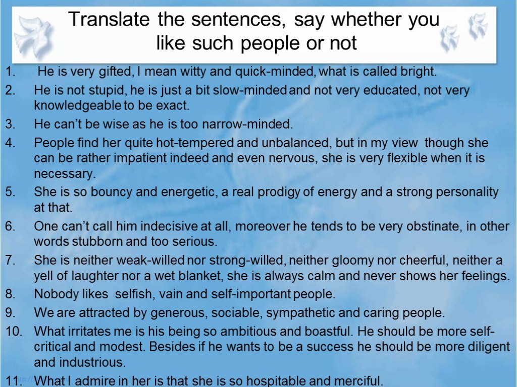 Translate the sentences, say whether you like such people or not He is very